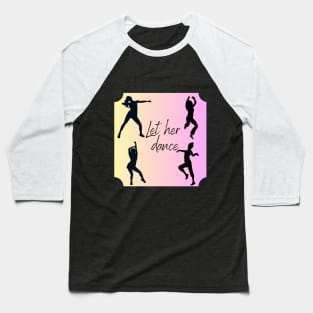 Let her dance. Woman who dances Baseball T-Shirt